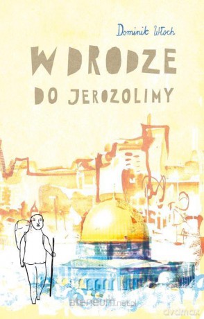 W drodze do Jerozolimy - Dominik Włoch [KSIĄŻKA]