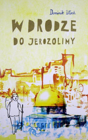 W drodze do Jerozolimy - Dominik Włoch [KSIĄŻKA]