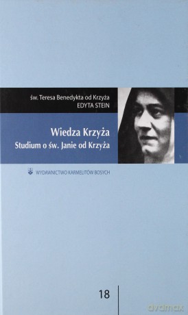 Wiedza Krzyża. Studium o św. Janie od Krzyża - św. Teresa Benedykta od Krzyża [KSIĄŻKA]