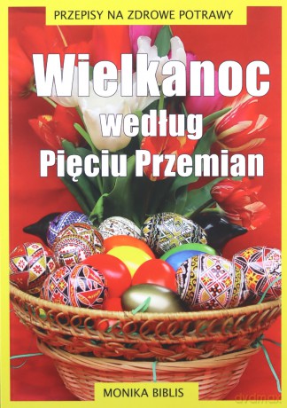 Wielkanoc według Pięciu Przemian - Monika Biblis [KSIĄŻKA]