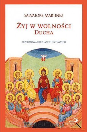 Żyj w wolności Ducha - Salvatore Martinez [KSIĄŻKA]