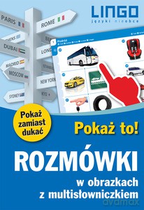 Rozmówki w obrazkach z multisłowniczkiem. Pokaż to! Mów śmiało! - Opracowanie zbiorowe [KSIĄŻKA]