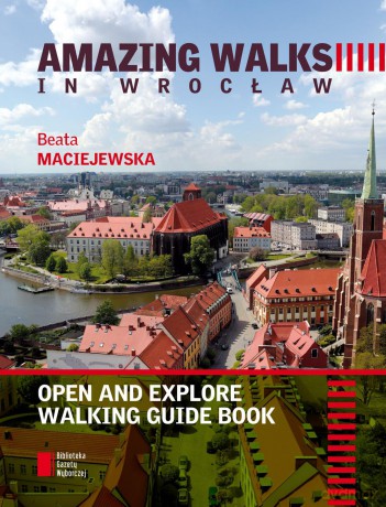Amazing walks in Wrocław. Open and explore. Walking guide book - Beata Maciejewska [KSIĄŻKA]