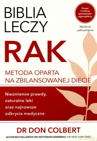 Biblia leczy. Rak. Metoda oparta na zbilansowanej diecie - Don Colbert [KSIĄŻKA]