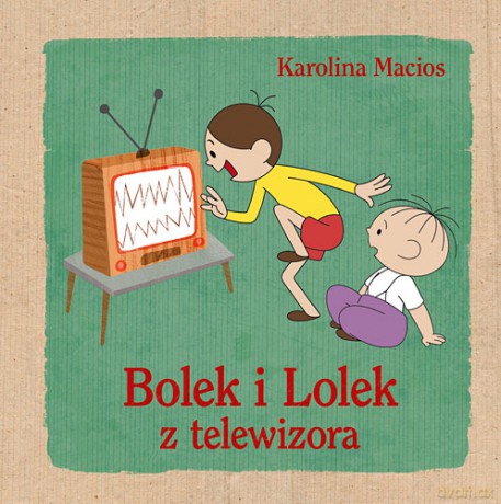 Bolek i Lolek z telewizora - Karolina Macios (twarda) [KSIĄŻKA]