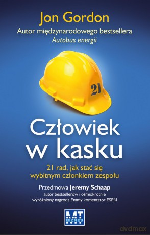 Człowiek w kasku. 21 rad jak stać się wybitnym członkiem zespołu - Jon Gordon [KSIĄŻKA]