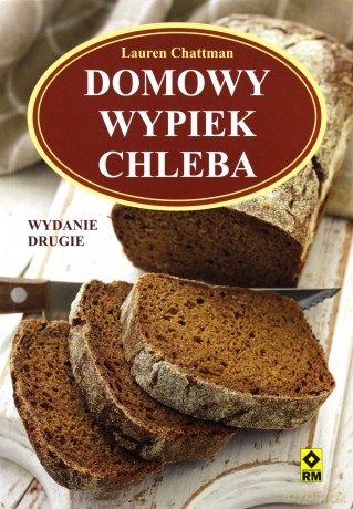 Domowy wypiek chleba - Lauren Chattman [KSIĄŻKA]