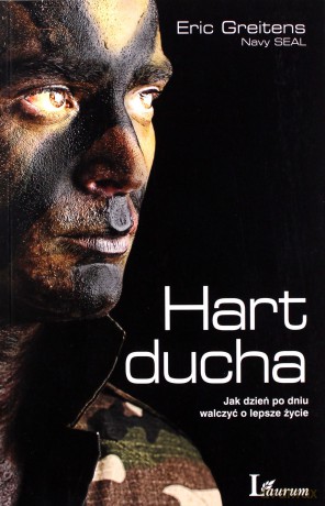 Hart ducha. Jak dzień po dniu walczyć o lepsze życie - Eric Greitens [KSIĄŻKA]