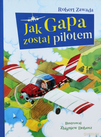 Jak gapa został pilotem - Robert Zawada (twarda) [KSIĄŻKA]