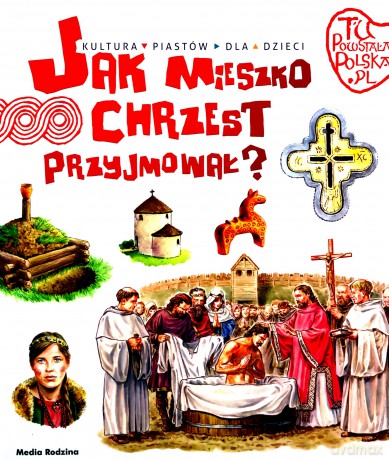 Jak Mieszko chrzest przyjmował - Jarosław Gryguć [KSIĄŻKA]
