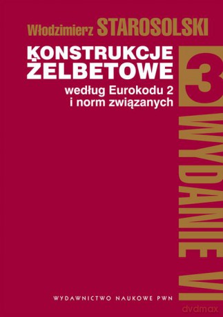 Konstrukcje żelbetowe według eurokodu 2 i norm związanych (Tom 3) - Włodzimierz Starosolski [KSIĄŻKA]