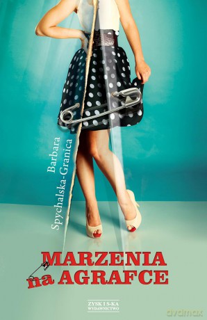 Marzenia na agrafce - Barbara Spychalska-Granica [KSIĄŻKA]