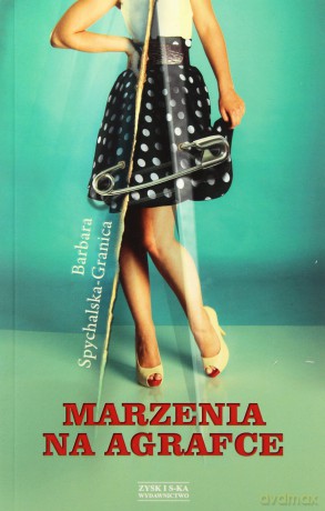 Marzenia na agrafce - Barbara Spychalska-Granica [KSIĄŻKA]