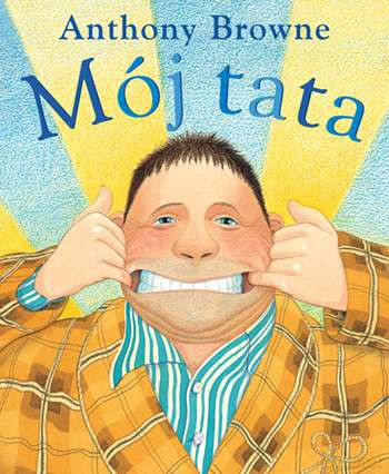 Mój tata - Anthony Browne (twarda) [KSIĄŻKA]