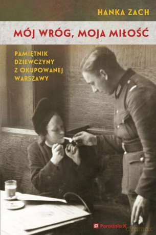 Mój wróg, moja miłość. Pamiętnik dziewczyny z okupowanej Warszawy - Hanka Zach (twarda) [KSIĄŻKA]