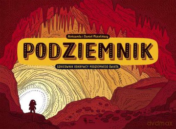 Podziemnik szkicownik. Odkrywcy podziemnego świata - Aleksandra I Daniel Mizielińscy [KSIĄŻKA]