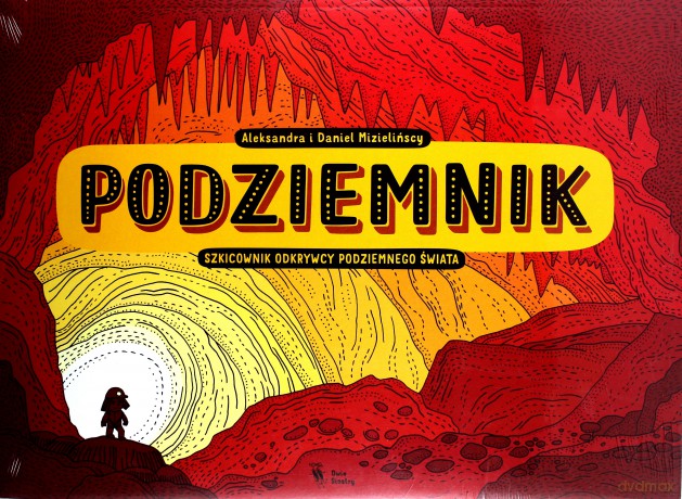 Podziemnik szkicownik. Odkrywcy podziemnego świata - Aleksandra I Daniel Mizielińscy [KSIĄŻKA]