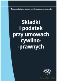 Składki i podatek przy umowach cywilnoprawnych - Elżbieta Młynarska-Wełpa [KSIĄŻKA]