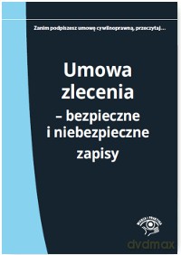 Umowa zlecenia. Bezpieczne i niebezpieczne zapisy - Katarzyna Wrońska-Zblewska, Adrianna Jasińska-Cichoń, Marek Rotkiewicz [KSIĄŻKA]