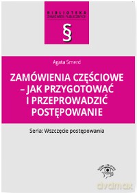Zamówienia częściowe. Jak przygotować i przeprowadzić postępowanie - Andrzela Gawrońska-Baran [KSIĄŻKA]