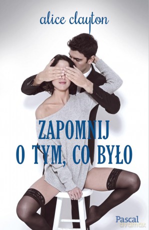 Zapomnij o tym co było - Alice Clayton [KSIĄŻKA]