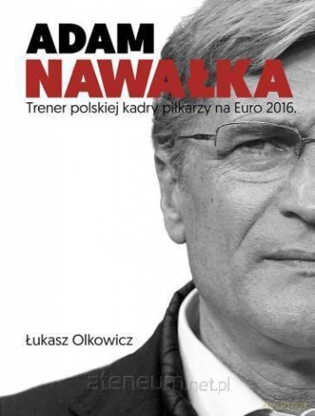 Adam Nawałka - Łukasz Olkowicz [KSIĄŻKA]