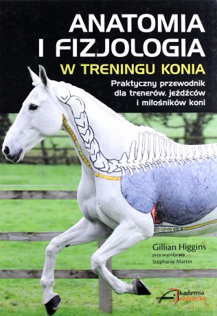 Anatomia i fizjologia w treningu konia - Gillian Higgins [KSIĄŻKA]