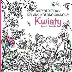 Antystresowy relaks kolorowankowy. Kwiaty - Agnieszka Kamińska [KSIĄŻKA]