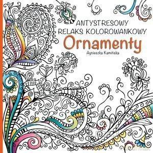 Antystresowy relaks kolorowankowy. Ornamenty - Agnieszka Kamińska [KSIĄŻKA]