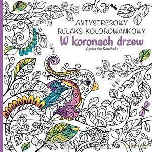 Antystresowy relaks kolorowankowy. W koronach drzew - Agnieszka Kamińska [KSIĄŻKA]