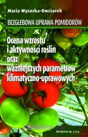 Bezglebowa uprawa pomidorów - Maria Wysocka-Owczarek [KSIĄŻKA]