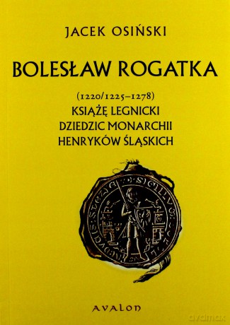 Bolesław Rogatka. Książę legnicki - Jacek Osiński [KSIĄŻKA]