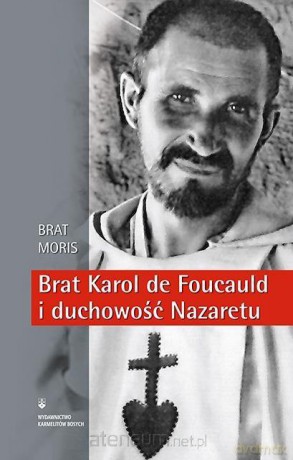 Brat Karol de Foucauld i duchowość Nazaretu - Brat Moris [KSIĄŻKA]