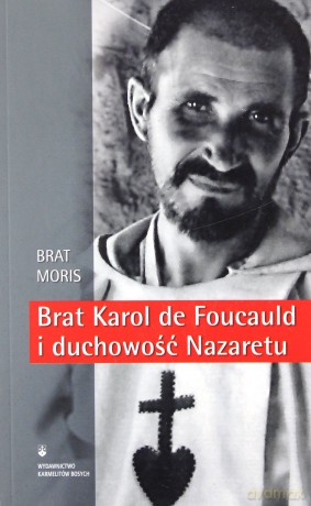 Brat Karol de Foucauld i duchowość Nazaretu - Brat Moris [KSIĄŻKA]