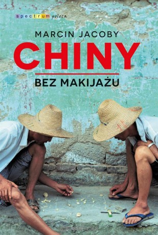 Chiny bez makijażu - Marcin Jacoby [KSIĄŻKA]