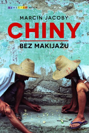 Chiny bez makijażu - Marcin Jacoby [KSIĄŻKA]