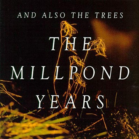 And Also The Trees: The Millpond Years [CD]