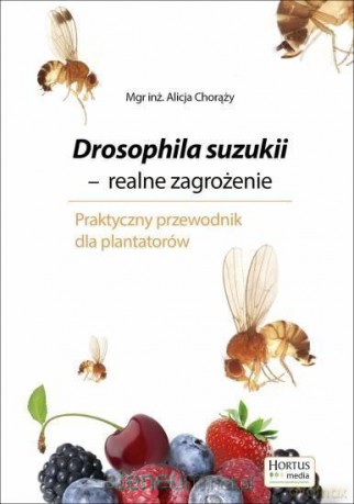 Drosophila suzukii. Realne zagrożenie - Alicja Chorąży [KSIĄŻKA]