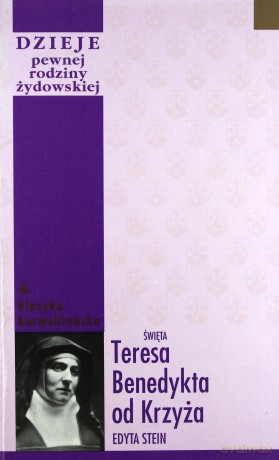 Dzieje pewnej rodziny żydowskiej - św. Teresa Benedykta od Krzyża [KSIĄŻKA]