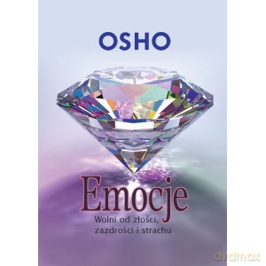 Emocje. Wolni od złości, zazdrości i strachu - Osho [KSIĄŻKA]