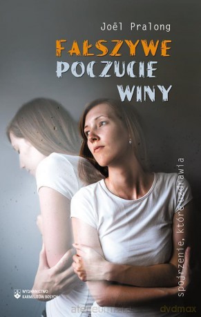 Fałszywe poczucie winy - Joel Pralong [KSIĄŻKA]