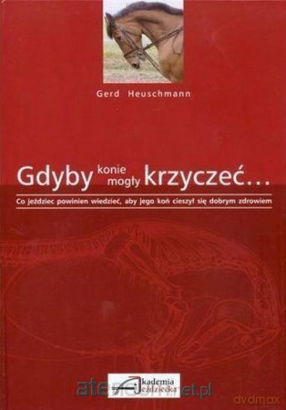 Gdyby konie mogły krzyczeć... - Gerd Heuschmann [KSIĄŻKA]