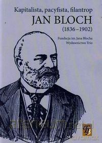 Jan Bloch. Kapitalista, pacyfista, filantrop - Andrzej Żor [KSIĄŻKA]