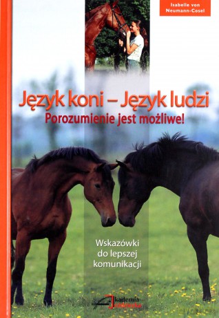 Język koni -Język ludzi. Porozumienie jest możliwe - Isabelle von Neumann-Cosel [KSIĄŻKA]