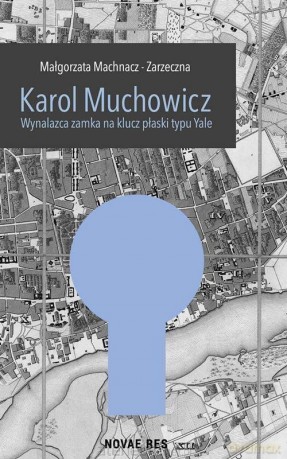 Karol Muchowicz. Wynalazca zamka... - Małgorzata Machnacz-Zarzeczna [KSIĄŻKA]