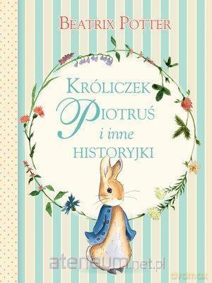 Króliczek Piotruś i inne historyjki - Beatrix Potter [KSIĄŻKA]