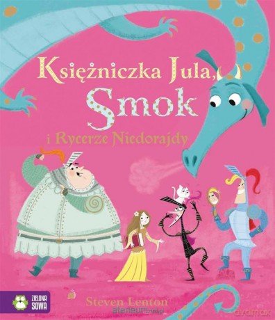 Księżniczka Jula, Smok i Rycerze Niedorajdy - Steven Lenton [KSIĄŻKA]