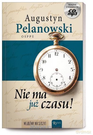 Nie ma już czasu - Augustyn Pelanowski [KSIĄŻKA]