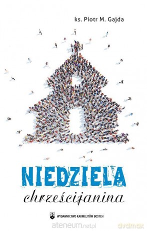 Niedziela chrześcijanina - ks. Piotr M. Gajda [KSIĄŻKA]