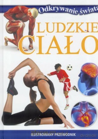 Odkrywanie świata - Ludzkie ciało [KSIĄŻKA]